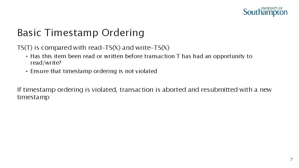 Basic Timestamp Ordering TS(T) is compared with read-TS(X) and write-TS(X) • Has this item