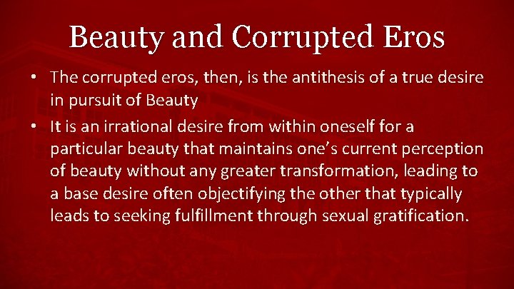 Beauty and Corrupted Eros • The corrupted eros, then, is the antithesis of a
