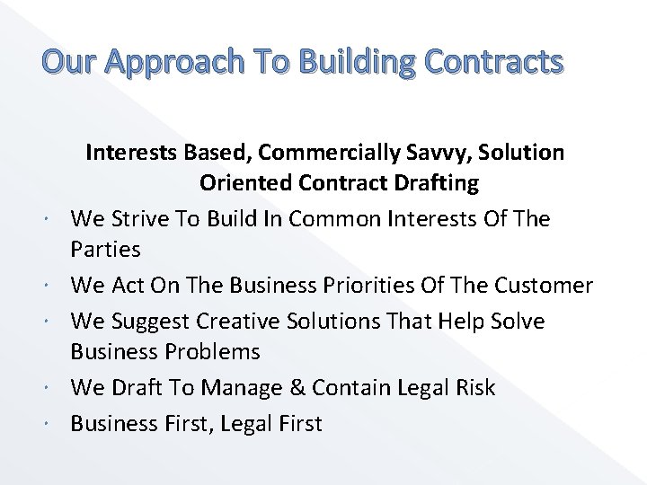 Our Approach To Building Contracts Interests Based, Commercially Savvy, Solution Oriented Contract Drafting We