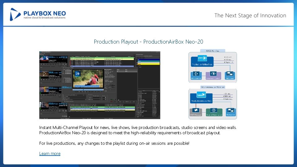 Production Playout - Production. Air. Box Neo-20 Instant Multi-Channel Playout for news, live shows,