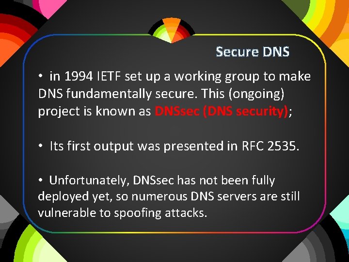 Secure DNS • in 1994 IETF set up a working group to make DNS