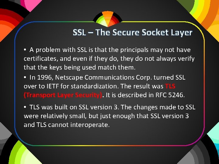 SSL – The Secure Socket Layer • A problem with SSL is that the