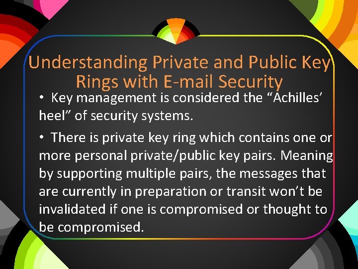 Understanding Private and Public Key Rings with E-mail Security • Key management is considered