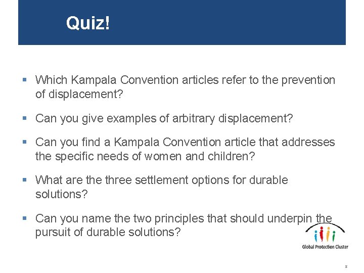 Quiz! § Which Kampala Convention articles refer to the prevention of displacement? § Can