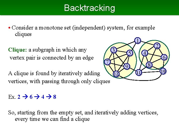 Backtracking • Consider a monotone set (independent) system, for example cliques 1 Clique: a