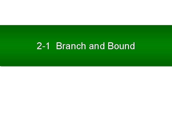 2 -1 Branch and Bound 