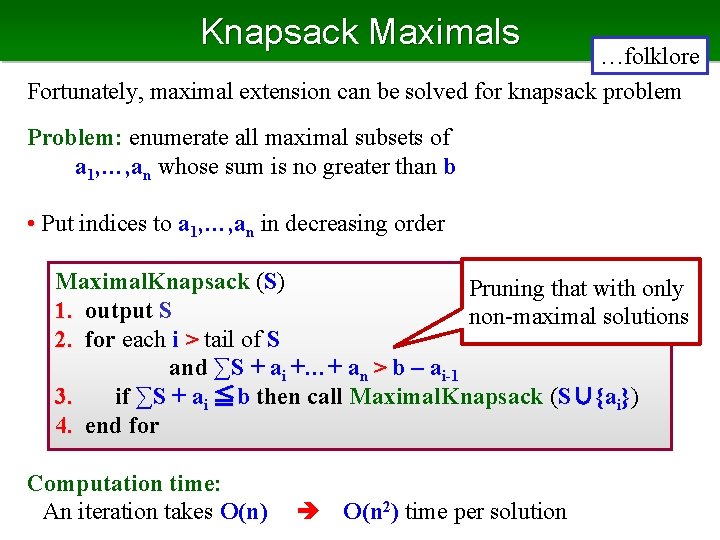 Knapsack Maximals …folklore Fortunately, maximal extension can be solved for knapsack problem Problem: enumerate