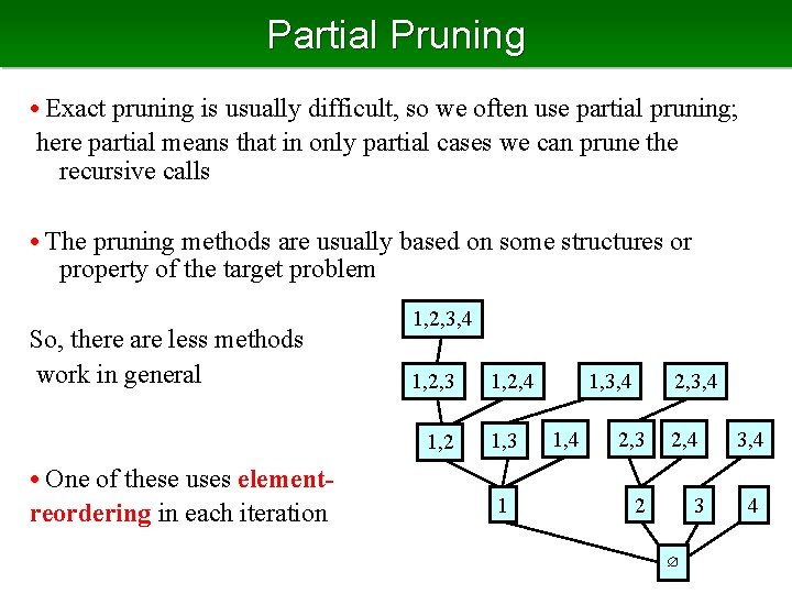 Partial Pruning • Exact pruning is usually difficult, so we often use partial pruning;