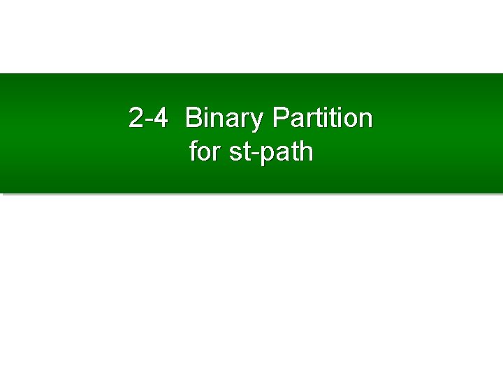 2 -4 Binary Partition for st-path 