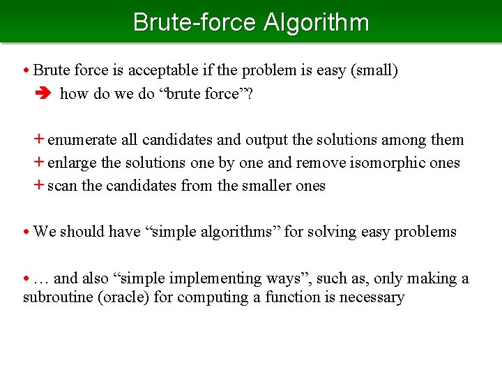 Brute-force Algorithm • Brute force is acceptable if the problem is easy (small) how