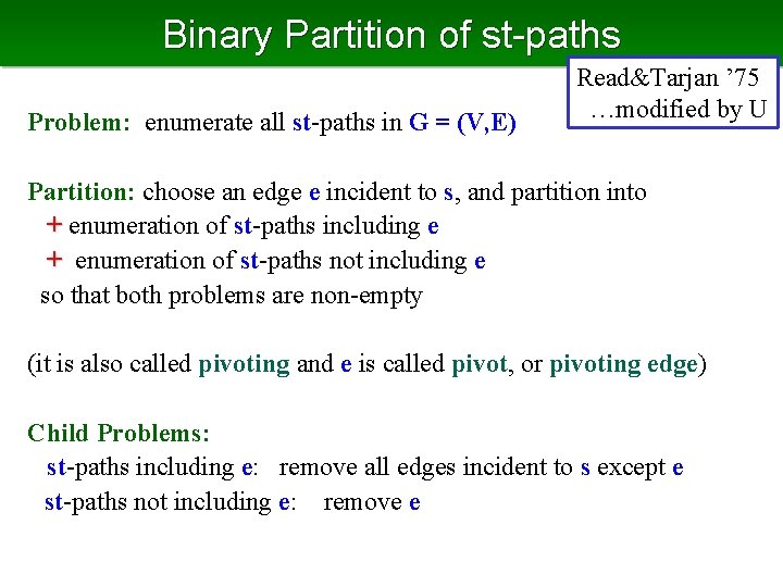 Binary Partition of st-paths Problem: enumerate all st-paths in G = (V, E) Read&Tarjan