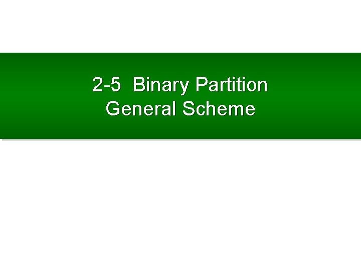2 -5 Binary Partition General Scheme 
