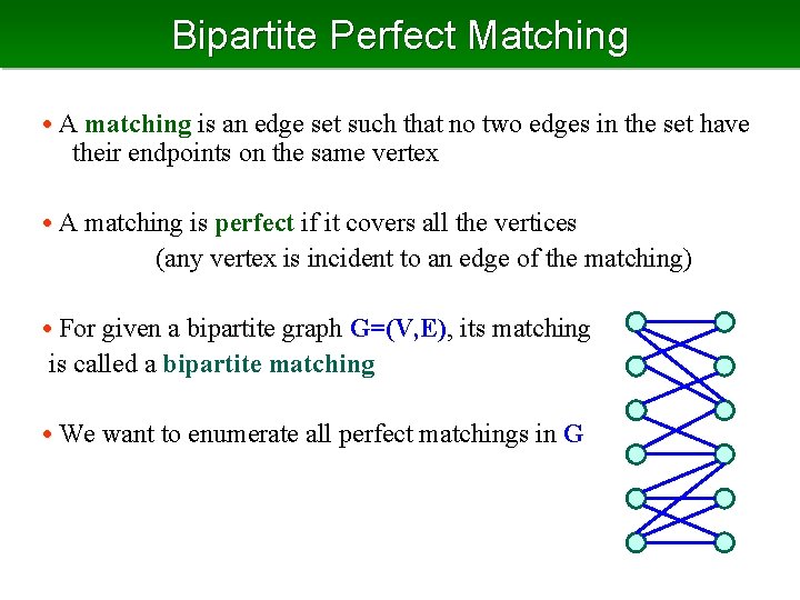 Bipartite Perfect Matching • A matching is an edge set such that no two
