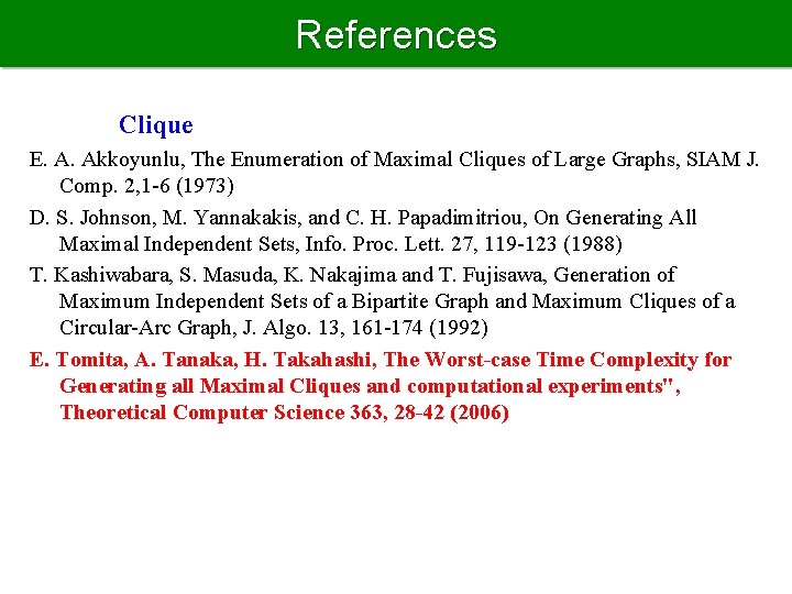 References Clique E. A. Akkoyunlu, The Enumeration of Maximal Cliques of Large Graphs, SIAM