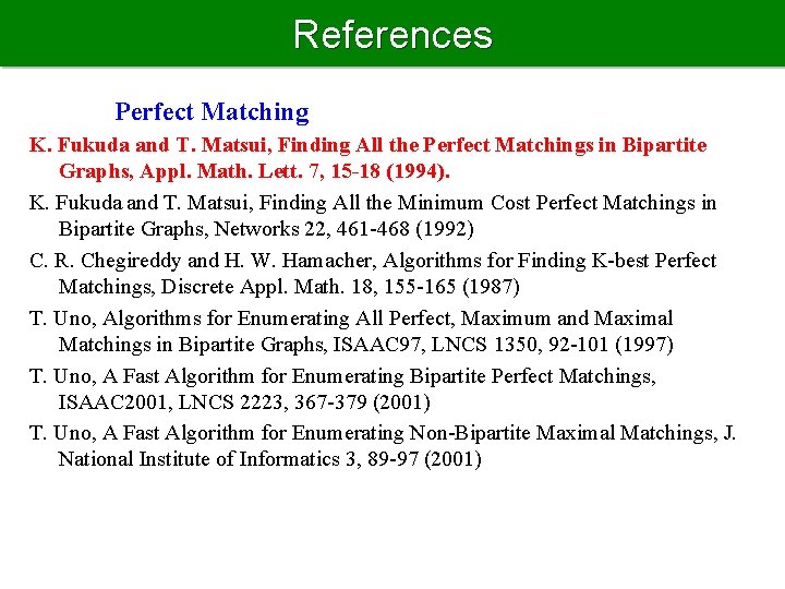References Perfect Matching K. Fukuda and T. Matsui, Finding All the Perfect Matchings in