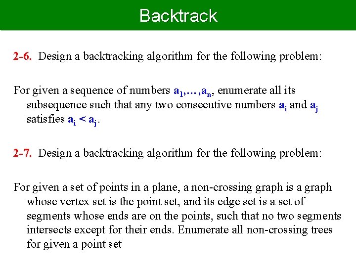Backtrack 2 -6. Design a backtracking algorithm for the following problem: For given a