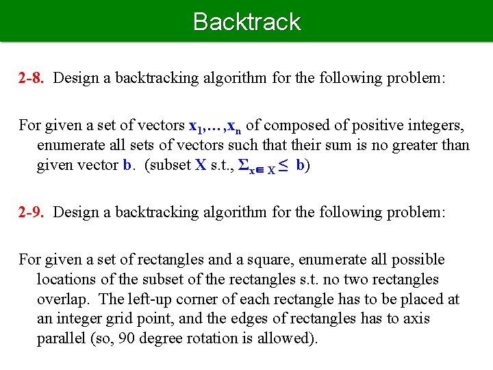 Backtrack 2 -8. Design a backtracking algorithm for the following problem: For given a