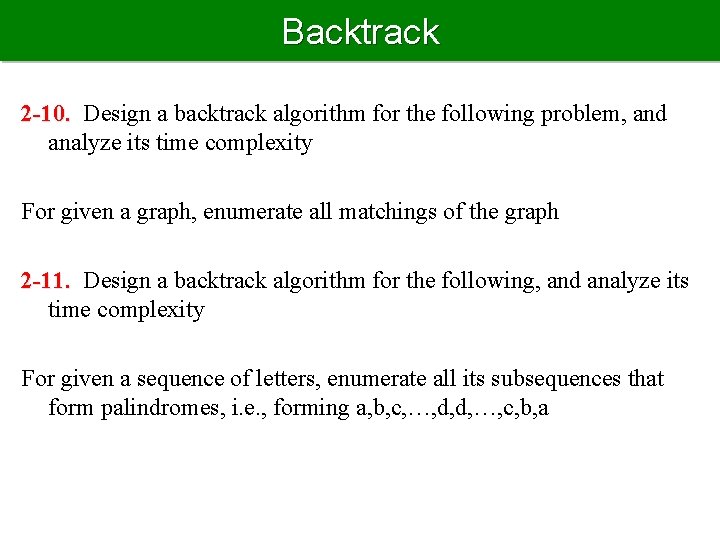 Backtrack 2 -10. Design a backtrack algorithm for the following problem, and analyze its