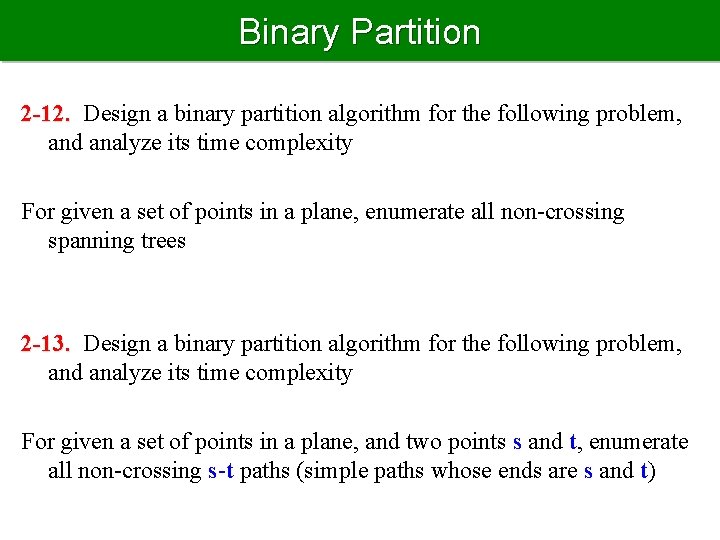 Binary Partition 2 -12. Design a binary partition algorithm for the following problem, and