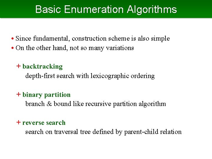 Basic Enumeration Algorithms • Since fundamental, construction scheme is also simple • On the
