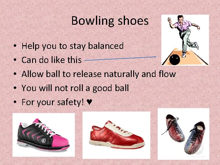 Bowling shoes • • • Help you to stay balanced Can do like this