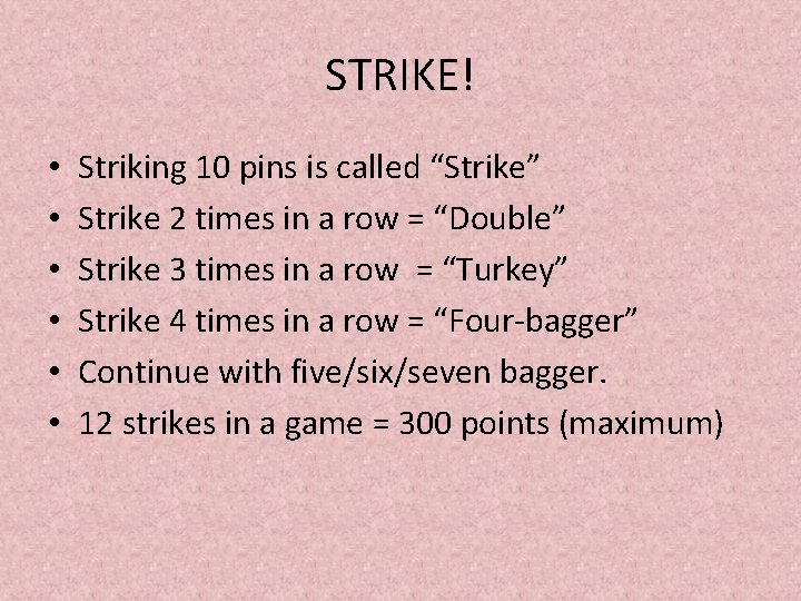 STRIKE! • • • Striking 10 pins is called “Strike” Strike 2 times in