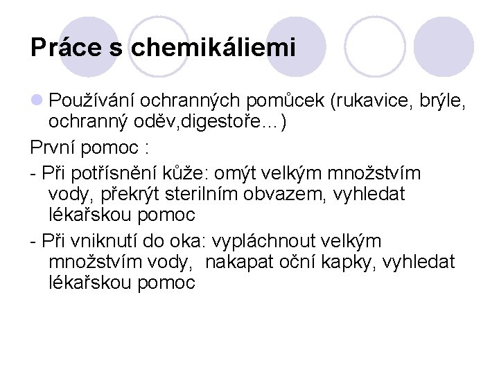 Práce s chemikáliemi Používání ochranných pomůcek (rukavice, brýle, ochranný oděv, digestoře…) První pomoc :