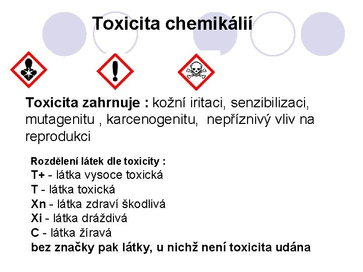 Toxicita chemikálií Toxicita zahrnuje : kožní iritaci, senzibilizaci, mutagenitu , karcenogenitu, nepříznivý vliv na
