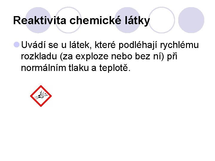 Reaktivita chemické látky Uvádí se u látek, které podléhají rychlému rozkladu (za exploze nebo