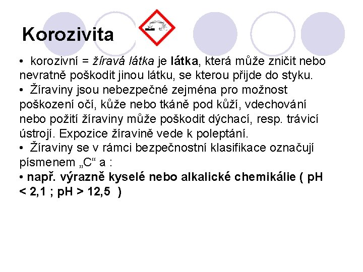 Korozivita • korozivní = žíravá látka je látka, která může zničit nebo nevratně poškodit