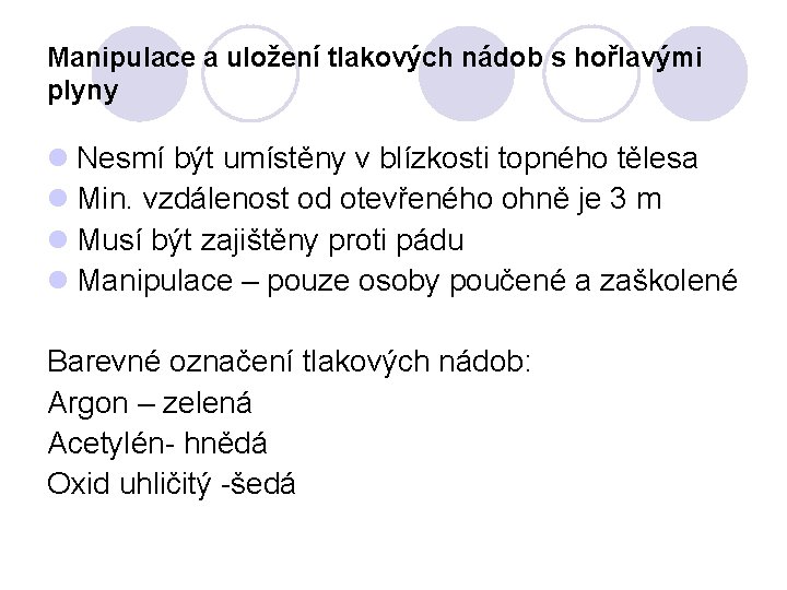 Manipulace a uložení tlakových nádob s hořlavými plyny Nesmí být umístěny v blízkosti topného