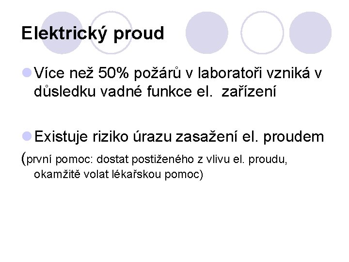 Elektrický proud Více než 50% požárů v laboratoři vzniká v důsledku vadné funkce el.