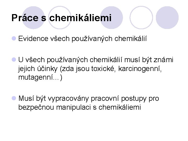 Práce s chemikáliemi Evidence všech používaných chemikálií U všech používaných chemikálií musí být známi