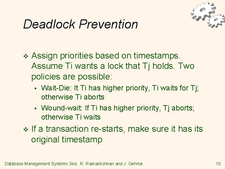 Deadlock Prevention v Assign priorities based on timestamps. Assume Ti wants a lock that