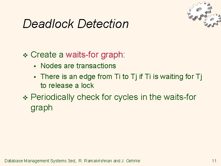 Deadlock Detection v Create a waits-for graph: § § v Nodes are transactions There