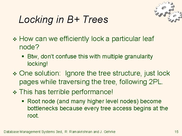 Locking in B+ Trees v How can we efficiently lock a particular leaf node?