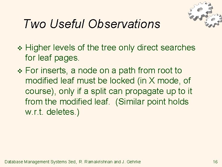 Two Useful Observations Higher levels of the tree only direct searches for leaf pages.