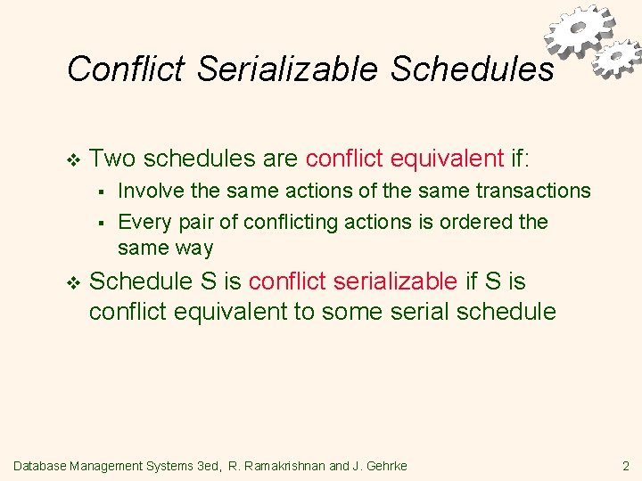 Conflict Serializable Schedules v Two schedules are conflict equivalent if: § § v Involve