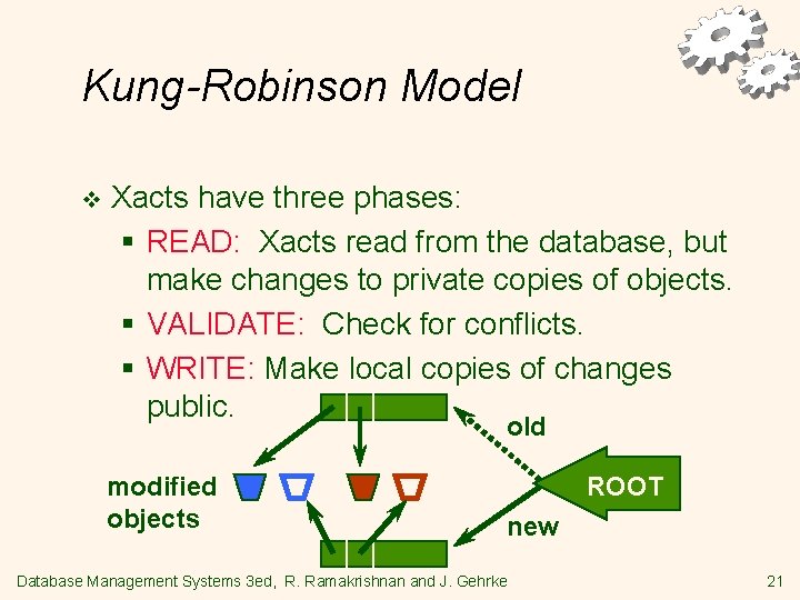 Kung-Robinson Model v Xacts have three phases: § READ: Xacts read from the database,