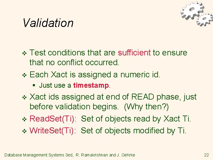 Validation Test conditions that are sufficient to ensure that no conflict occurred. v Each