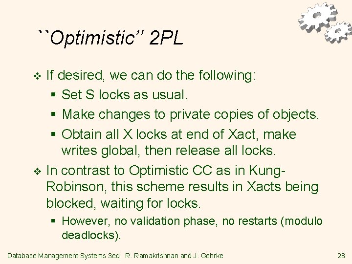 ``Optimistic’’ 2 PL If desired, we can do the following: § Set S locks