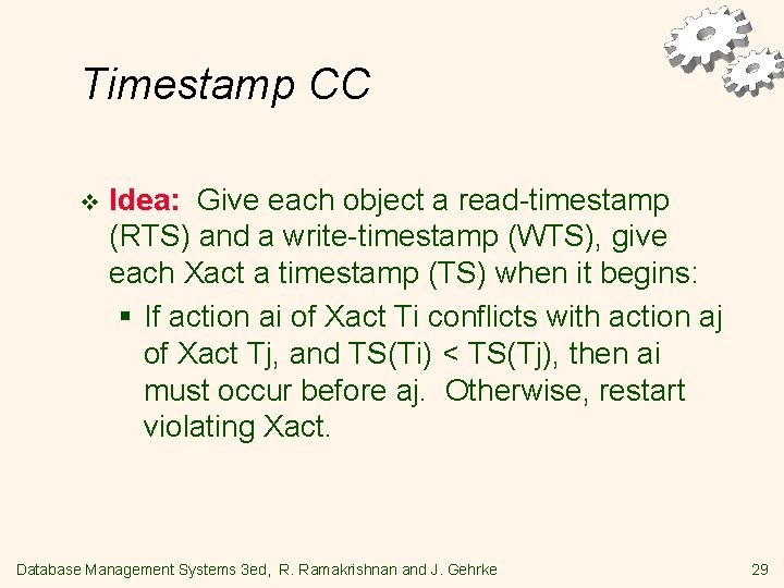 Timestamp CC v Idea: Give each object a read-timestamp (RTS) and a write-timestamp (WTS),