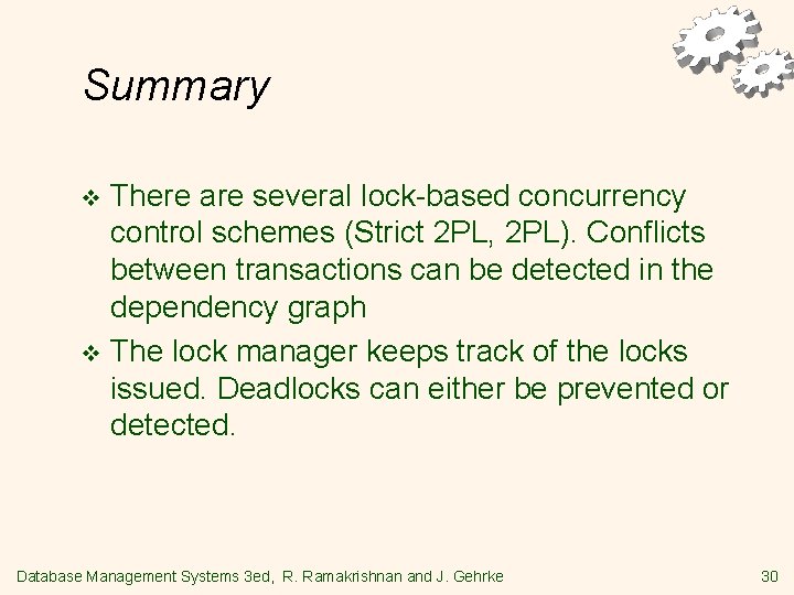 Summary There are several lock-based concurrency control schemes (Strict 2 PL, 2 PL). Conflicts