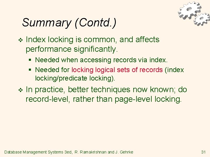Summary (Contd. ) v Index locking is common, and affects performance significantly. § Needed