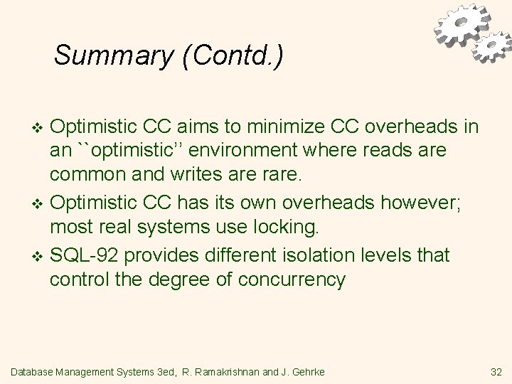 Summary (Contd. ) Optimistic CC aims to minimize CC overheads in an ``optimistic’’ environment