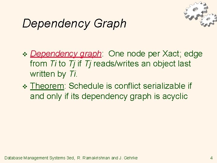 Dependency Graph Dependency graph: One node per Xact; edge from Ti to Tj if