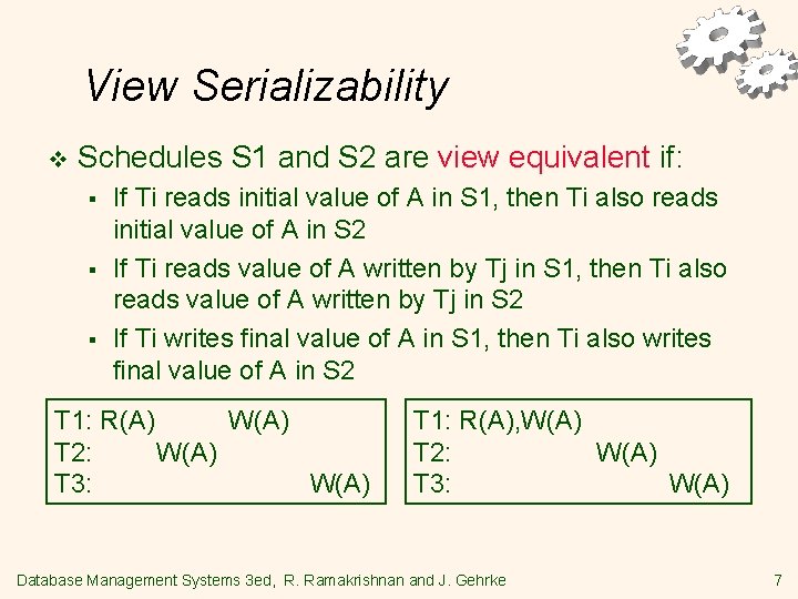 View Serializability v Schedules S 1 and S 2 are view equivalent if: §