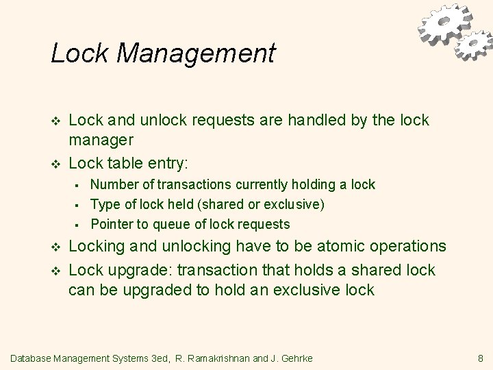 Lock Management v v Lock and unlock requests are handled by the lock manager