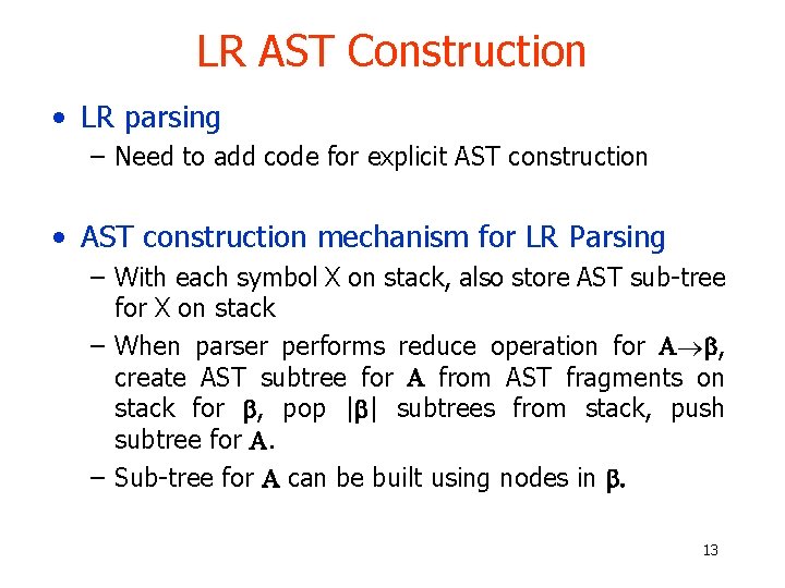 LR AST Construction • LR parsing – Need to add code for explicit AST LR AST Construction • LR parsing – Need to add code for explicit AST