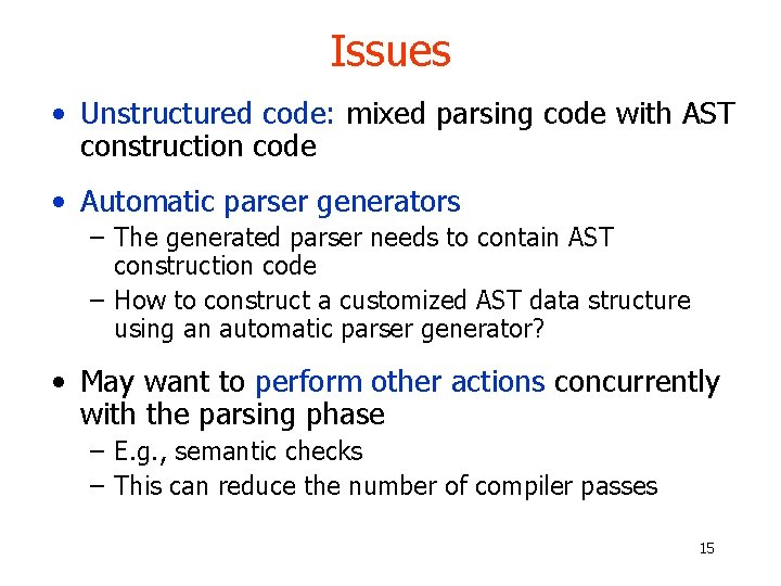 Issues • Unstructured code: mixed parsing code with AST construction code • Automatic parser Issues • Unstructured code: mixed parsing code with AST construction code • Automatic parser